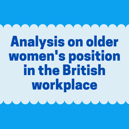 Analysis on older women in the British workplace: a case of stagnation or progress